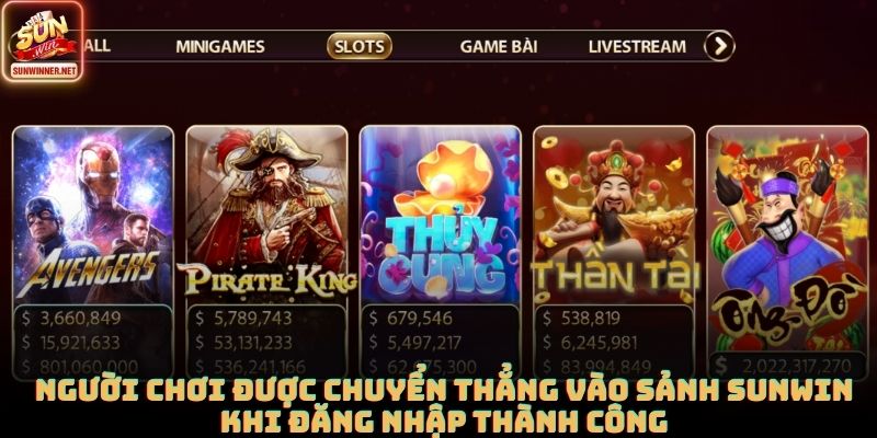 Người chơi được chuyển thẳng vào sảnh SUNWIN khi đăng nhập thành công