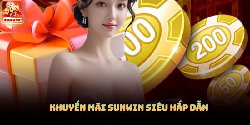 Khuyến mãi SUNWIN siêu hấp dẫn