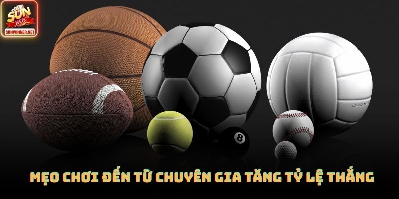 Mẹo chơi đến từ chuyên gia tăng tỷ lệ thắng