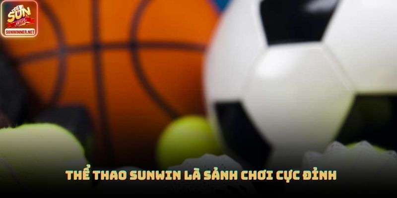 Thể thao SUNWIN là sảnh chơi cực đỉnh