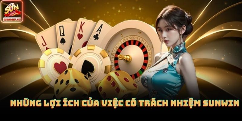 Những lợi ích của việc có trách nhiệm sunwin